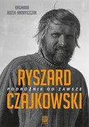 Ryszard Czajkowski Podróżnik od zawsze - Dagmara Bożek-Andryszczak