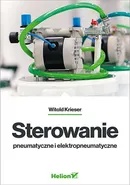 Sterowanie pneumatyczne i elektropneumatyczne - Witold Krieser