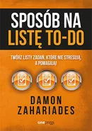 Sposób na listę to-do Twórz listy zadań, które nie stresują a pomagają! - Damon Zahariades