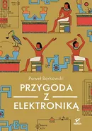 Przygoda z elektroniką - Paweł Borkowski