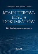 Komputerowa edycja dokumentów dla średnio zaawansowanych - Blikle Andrzej Jacek