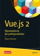 Vue.js 2 Wprowadzenie dla profesjonalistów - Freeman Adam