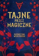 Tajne przez magiczne - Katarzyna Wierzbicka