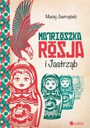 Matrioszka Rosja i Jastrząb - Maciej Jastrzębski