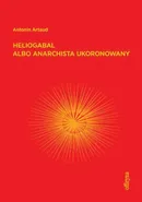 Heliogabal albo anarchista ukoronowany - Outlet - Antonin Artaud