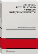 Instytucja listu żelaznego w polskim postępowaniu karnym - Katarzyna Gajowniczek-Pruszyńska