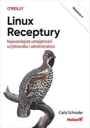 Linux. Receptury. Najważniejsze umiejętności użytkownika i administratora. Wydanie II - Schroder Carla
