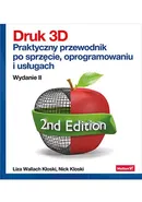 Druk 3D. Praktyczny przewodnik po sprzęcie, oprogramowaniu i usługach. Wydanie II - Liza Wallach Kloski