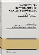 Konstytucja. Praworządność. Władza sądownicza. Aktualne problemy trzeciej władzy w Polsce - Łukasz Bojarski