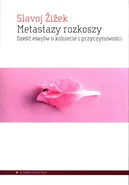 Metastazy rozkoszy - Slavoj Žižek