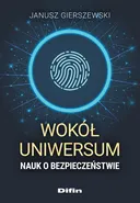 Wokół uniwersum nauk o bezpieczeństwie - Janusz Gierszewski
