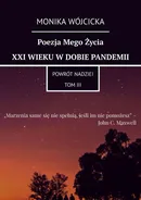 Poezja Mego Życia XXI Wieku w dobie pandemii - Monika Wójcicka
