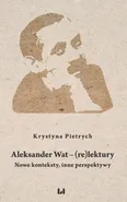 Aleksander Wat – (re)lektury - Krystyna Pietrych