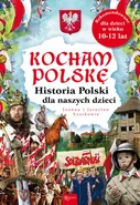 Kocham Polskę. Historia Polski dla naszych dzieci - Jarosław Szarek