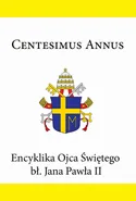 Encyklika Ojca Świętego bł. Jana Pawła II CENTESIMUS ANNUS - Jan Paweł II