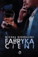 Fabryka cieni - Michał Niedbalski
