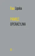 Pamięć operacyjna - Ewa Lipska