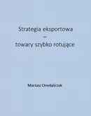 Strategia eksportowa – towary szybko rotujące - Mariusz Omelańczuk