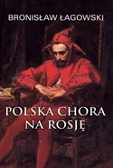 Polska chora na Rosję - Bronisław Łagowski