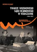 Twarze Wojskowego Sądu Rejonowego w Warszawie (1946-1955) - Patryk Pleskot
