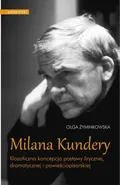 Milana Kundery filozoficzna koncepcja postawy lirycznej, dramatycznej i powieściopisarskiej - Olga Żyminkowska