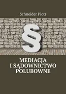 Mediacja i sądownictwo polubowne - Schneider Piotr
