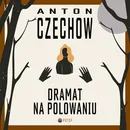 Dramat na polowaniu - Antoni Czechow
