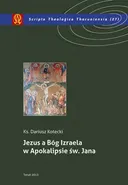 Jezus a Bóg Izraela w Apokalipsie św. Jana - Dariusz Kotecki