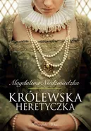 Królewska heretyczka - Magdalena Niedźwiedzka