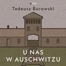 U nas w Auschwitzu - Tadeusz Borowski