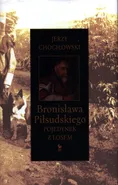 Bronisława Piłsudskiego pojedynek z losem - Outlet - Jerzy Chociłowski