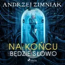 Na końcu będzie słowo - Andrzej Zimniak