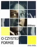O Czystej Formie - Stanisław Ignacy Witkiewicz