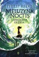 Meluzyna Noctis i Mroczna Głębia - Philip Reeve