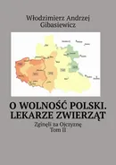 O wolność Polski. Lekarze zwierząt - Włodzimierz Gibasiewicz