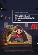 Straszne bajki dla niegrzecznych dzieci - Marcelina Kosińska