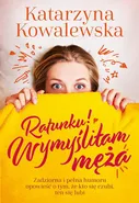 Ratunku! Wymyśliłam męża - Katarzyna Kowalewska