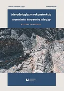 Metodologiczna rekonstrukcja warunków tworzenia wiedzy - wybrane zagadnienia - Jacek Piekarski