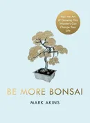 Be More Bonsai - Outlet - Mark Akins