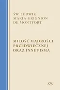 Miłość Mądrości Przedwiecznej oraz inne pisma - Św. Ludwik Maria Grignion de Montfort