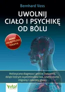 Uwolnij ciało i psychikę od bólu - Bernhard Voss