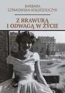 Z brawurą i odwagą w życie - Barbara Szpakowska-Kołodziejczyk