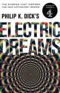 Philip K. Dick's Electric Dreams - Dick Philip K.
