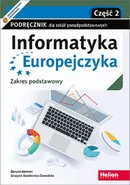 Informatyka Europejczyka Podręcznik Część 2 Zakres podstawowy - Danuta Korman