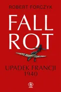 Fall Rot. Upadek Francji 1940 - Robert Forczyk