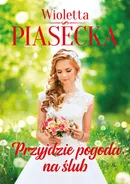 Przyjdzie pogoda na ślub - Wioletta Piasecka