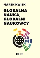 Globalna nauka, globalni naukowcy - Marek Kwiek