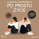 Po prostu życie - Elżbieta Antoniewicz