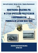 Marynarka Wojenna PRL w życiu społeczno-politycznym i gospodarczym Pomorza w latach 1945-1989 - Andrzej Drzewiecki