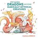 Pop manga dragons and other Magically mythical creatures - Camilla D'Errico
